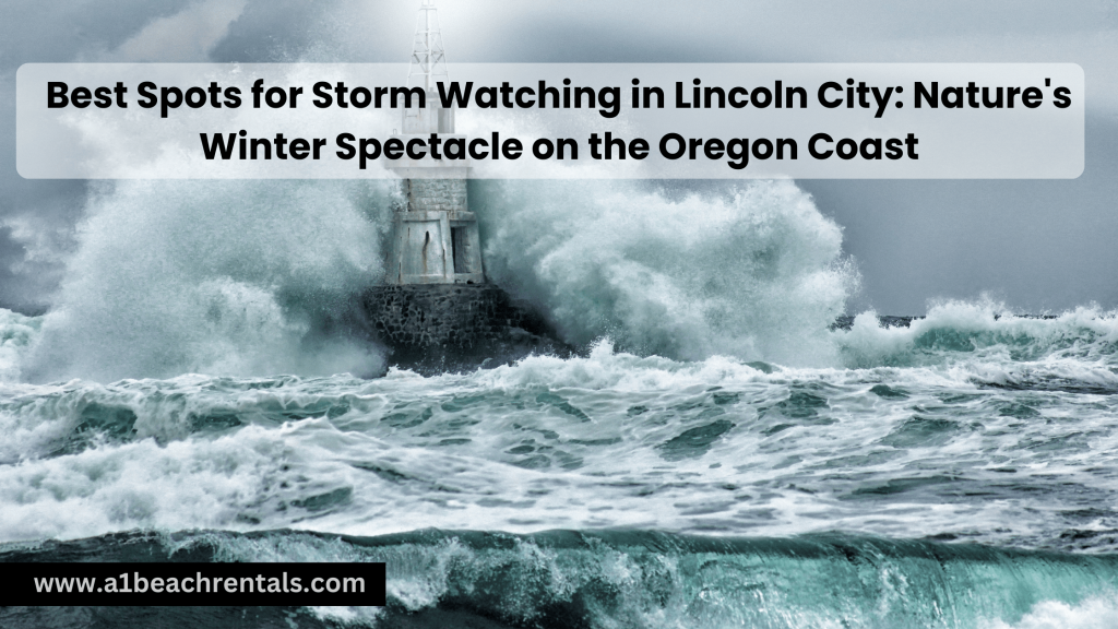 Best Spots for Storm Watching in Lincoln City Nature's Winter Spectacle on the Oregon Coast