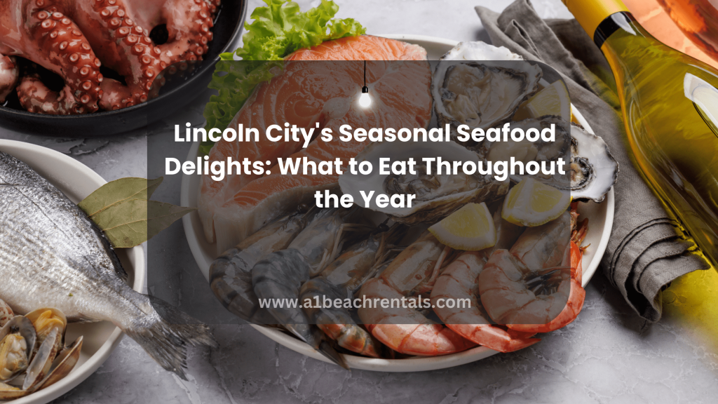 Lincoln City's Seasonal Seafood Delights What to Eat Throughout the Year